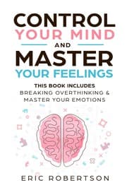 Control Your Mind and Master Your Feelings from Eric Robertson - undifferentiated. Year 2018