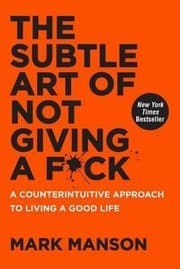 The Subtle Art of Not Giving a F*ck from Mark Manson. Year 2016