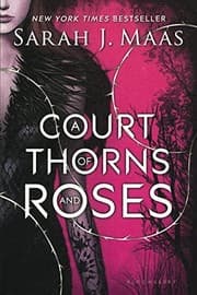 A Court of Thorns and Roses from Sarah J. Maas. Year 2015