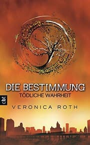 Die Bestimmung 02 - Tödliche Wahrheit